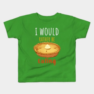 I Would Rather Be Eating Pie Kids T-Shirt